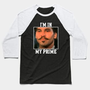 Doc holliday: i'm in my prime Baseball T-Shirt